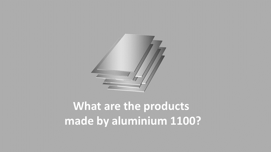 What are the products made by aluminium 1100